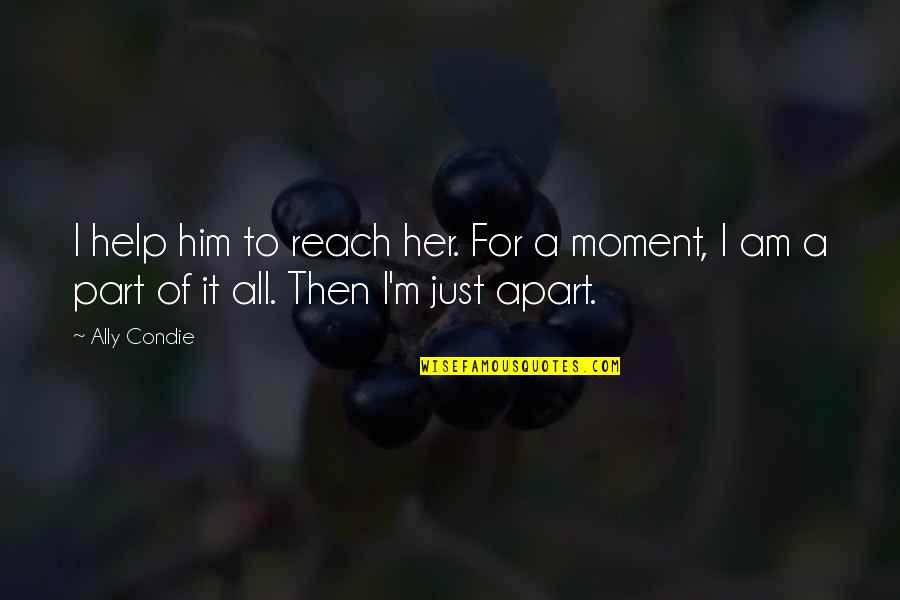 Jordanthis Quotes By Ally Condie: I help him to reach her. For a