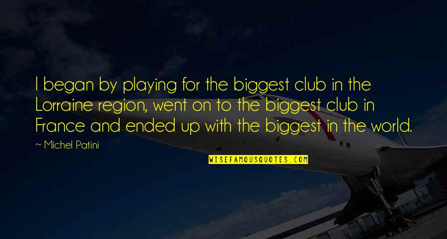 Jordelia Quotes By Michel Patini: I began by playing for the biggest club Jordelia Quotes By Michel Patini: I began by playing for the biggest club