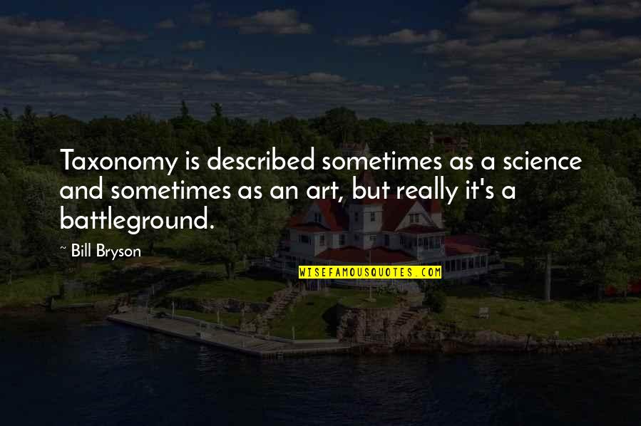 Jordens Oro Quotes By Bill Bryson: Taxonomy is described sometimes as a science and Jordens Oro Quotes By Bill Bryson: Taxonomy is described sometimes as a science and
