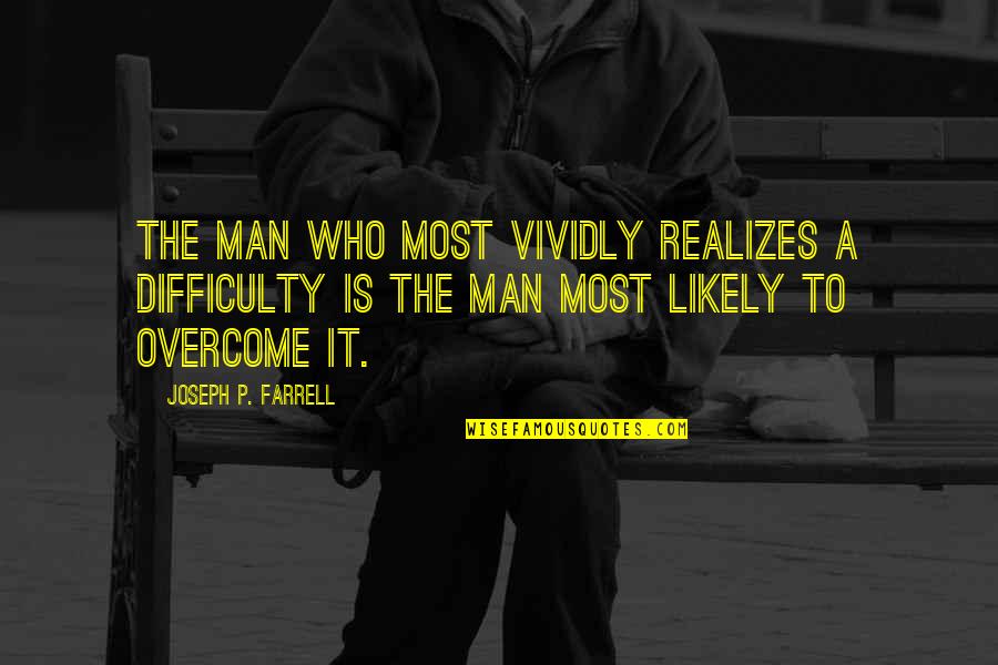 Jordi Quotes By Joseph P. Farrell: The man who most vividly realizes a difficulty