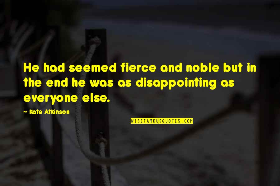 Jordi Savall Quotes By Kate Atkinson: He had seemed fierce and noble but in