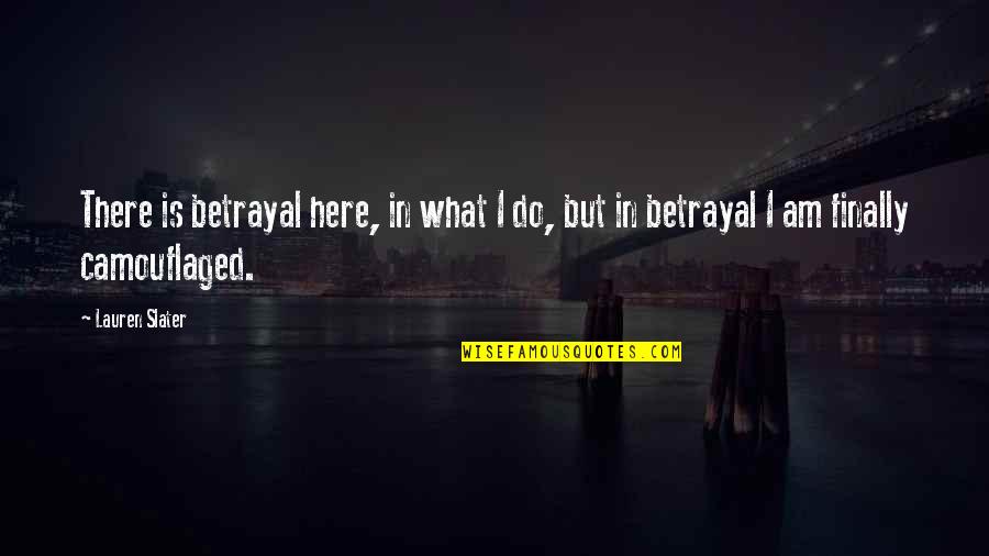 Jordie Jordan Quotes By Lauren Slater: There is betrayal here, in what I do,