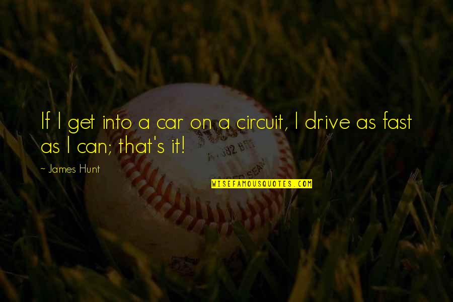 Jordies Visor Quotes By James Hunt: If I get into a car on a