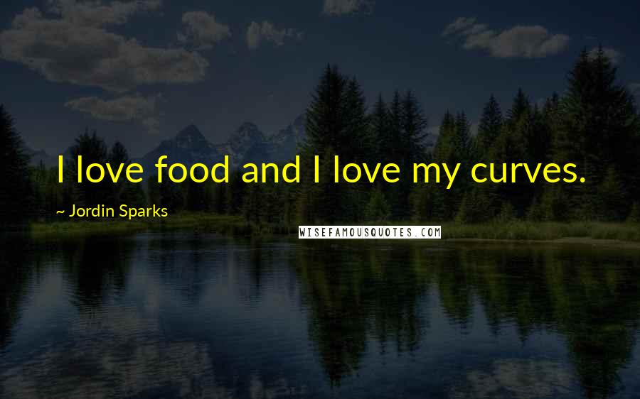 Jordin Sparks quotes: I love food and I love my curves.
