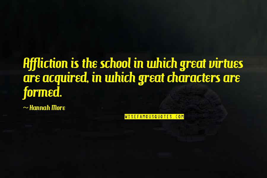 Jordine Ducas Quotes By Hannah More: Affliction is the school in which great virtues Jordine Ducas Quotes By Hannah More: Affliction is the school in which great virtues
