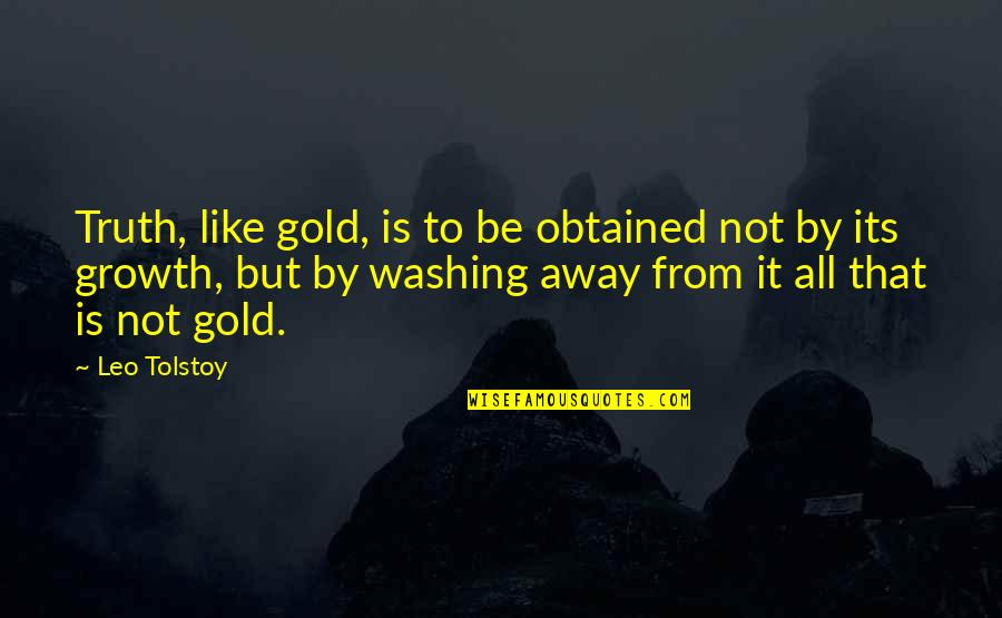 Jordine Logan Quotes By Leo Tolstoy: Truth, like gold, is to be obtained not Jordine Logan Quotes By Leo Tolstoy: Truth, like gold, is to be obtained not