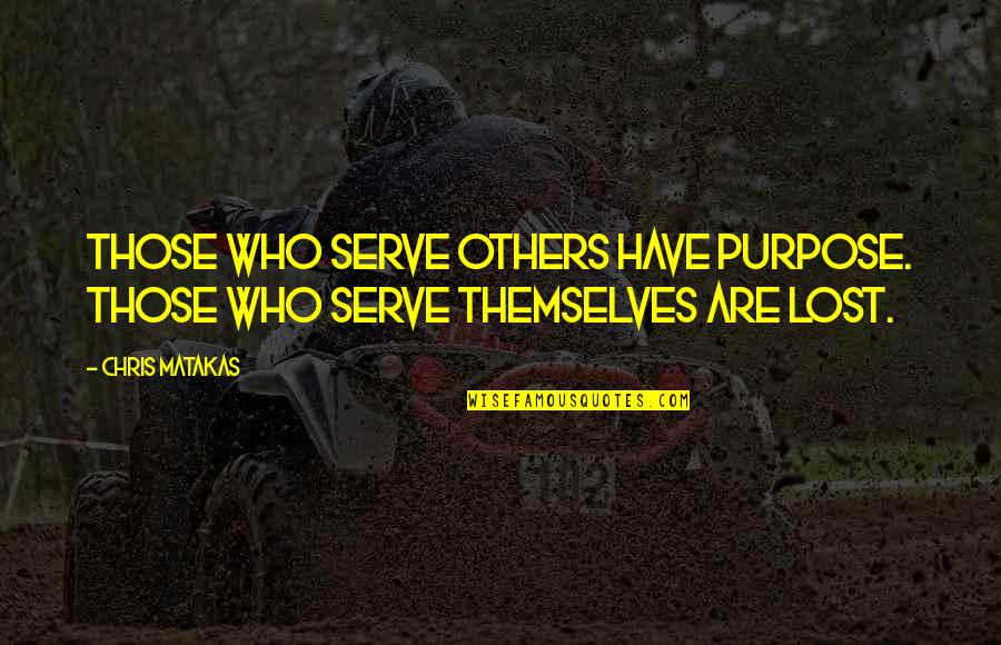 Jordinellis Quotes By Chris Matakas: Those who serve others have purpose. Those who