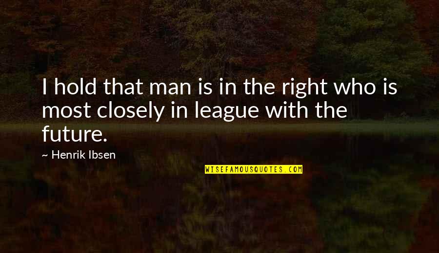 Jordinellis Quotes By Henrik Ibsen: I hold that man is in the right