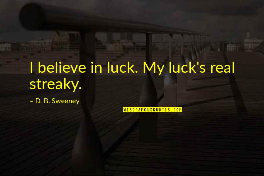 Jordison Chainsaw Quotes By D. B. Sweeney: I believe in luck. My luck's real streaky.