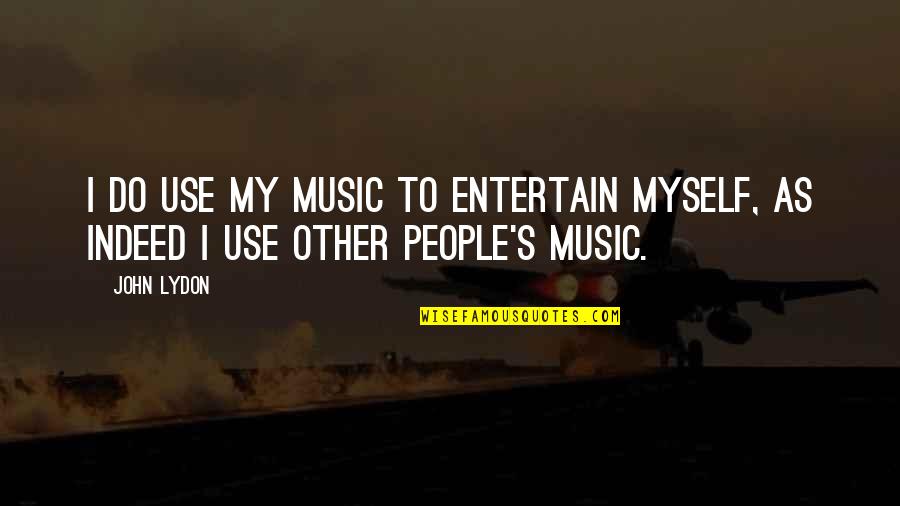 Jordison Construction Quotes By John Lydon: I do use my music to entertain myself,