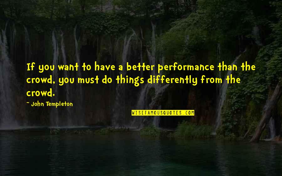 Jord's Quotes By John Templeton: If you want to have a better performance Jord's Quotes By John Templeton: If you want to have a better performance