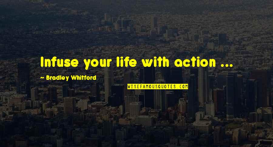 Jordy Nelson Quotes By Bradley Whitford: Infuse your life with action ...