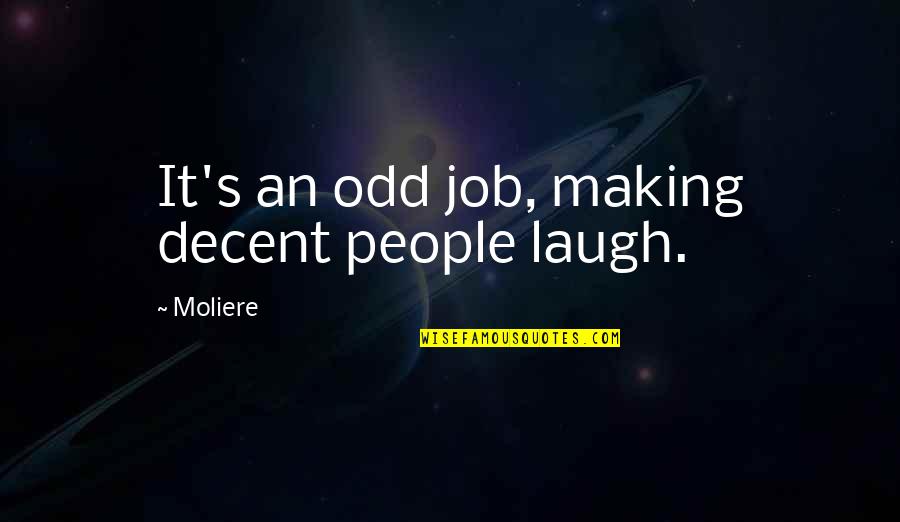 Jordy Smith Quotes By Moliere: It's an odd job, making decent people laugh.