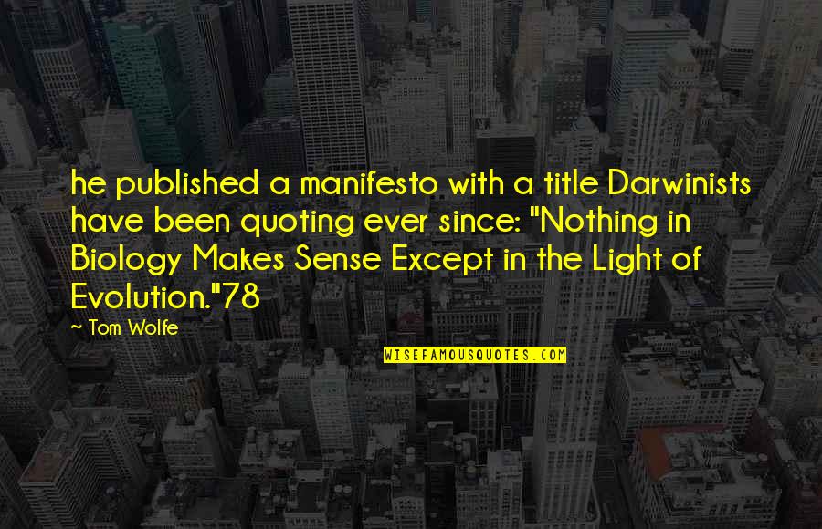 Joreen Benbenek Quotes By Tom Wolfe: he published a manifesto with a title Darwinists Joreen Benbenek Quotes By Tom Wolfe: he published a manifesto with a title Darwinists