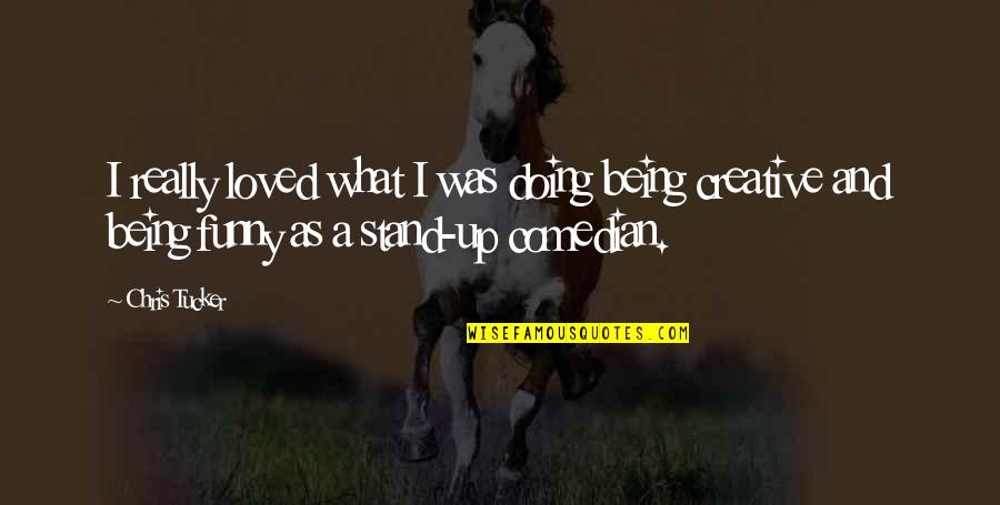 Joreen Dearth Quotes By Chris Tucker: I really loved what I was doing being Joreen Dearth Quotes By Chris Tucker: I really loved what I was doing being