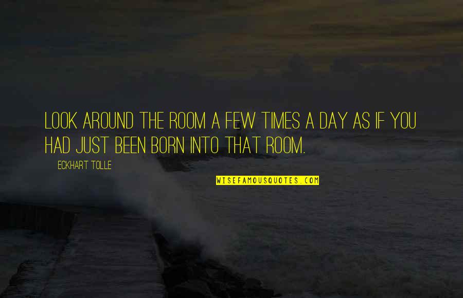 Jorel Espina Quotes By Eckhart Tolle: Look around the room a few times a