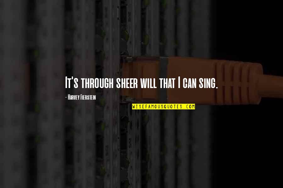 Jorel Espina Quotes By Harvey Fierstein: It's through sheer will that I can sing. Jorel Espina Quotes By Harvey Fierstein: It's through sheer will that I can sing.