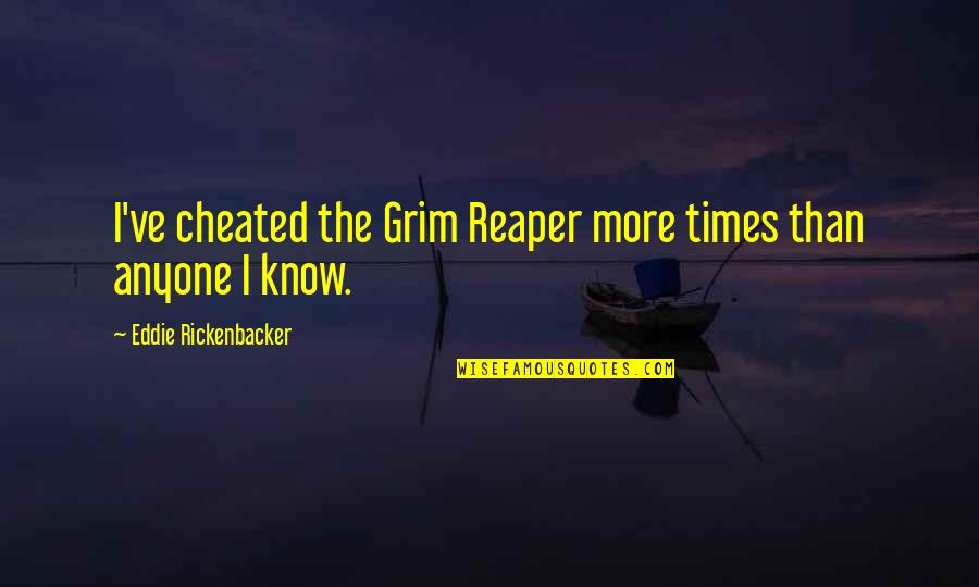 Jorell Bahena Quotes By Eddie Rickenbacker: I've cheated the Grim Reaper more times than Jorell Bahena Quotes By Eddie Rickenbacker: I've cheated the Grim Reaper more times than