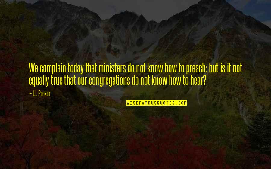 Jorell Williams Quotes By J.I. Packer: We complain today that ministers do not know Jorell Williams Quotes By J.I. Packer: We complain today that ministers do not know