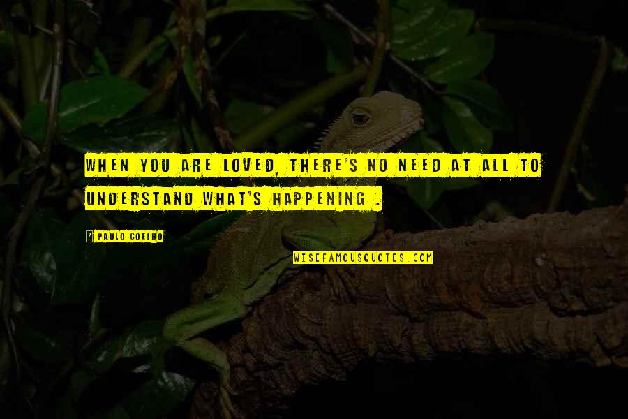 Jorell Williams Quotes By Paulo Coelho: When you are loved, there's no need at