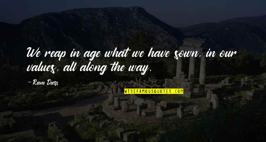 Jorell Williams Quotes By Ram Dass: We reap in age what we have sown,