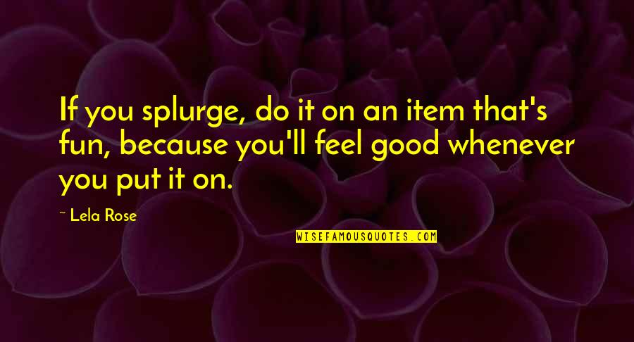 Jorelle Quotes By Lela Rose: If you splurge, do it on an item