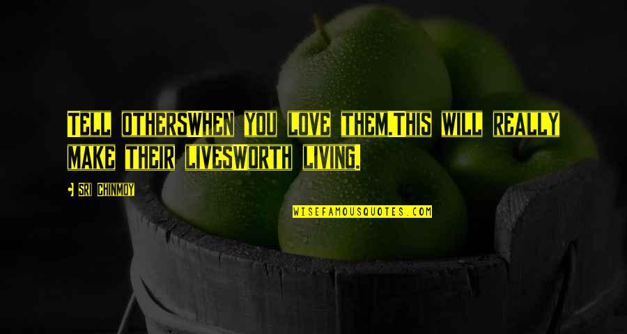 Joren Communications Quotes By Sri Chinmoy: Tell othersWhen you love them.This will really make
