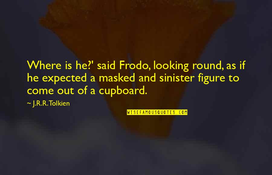 Joren Dunnavant Quotes By J.R.R. Tolkien: Where is he?' said Frodo, looking round, as Joren Dunnavant Quotes By J.R.R. Tolkien: Where is he?' said Frodo, looking round, as
