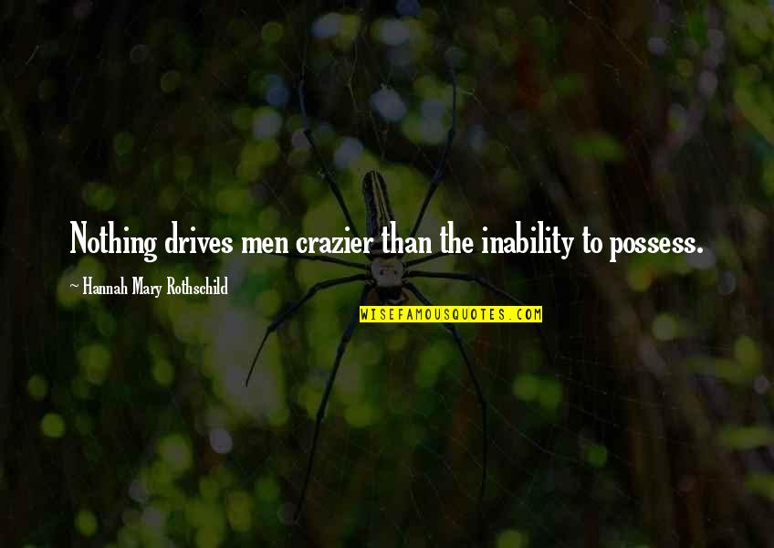 Joretta Durant Quotes By Hannah Mary Rothschild: Nothing drives men crazier than the inability to Joretta Durant Quotes By Hannah Mary Rothschild: Nothing drives men crazier than the inability to