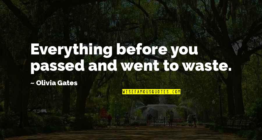 Joretta Durant Quotes By Olivia Gates: Everything before you passed and went to waste. Joretta Durant Quotes By Olivia Gates: Everything before you passed and went to waste.