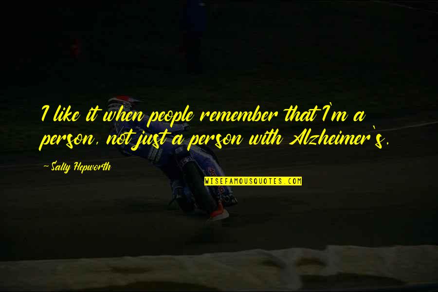 Joretta Durant Quotes By Sally Hepworth: I like it when people remember that I'm Joretta Durant Quotes By Sally Hepworth: I like it when people remember that I'm