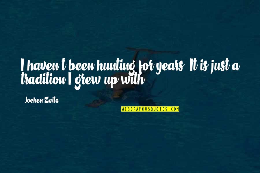 Jorex Ltd Quotes By Jochen Zeitz: I haven't been hunting for years. It is