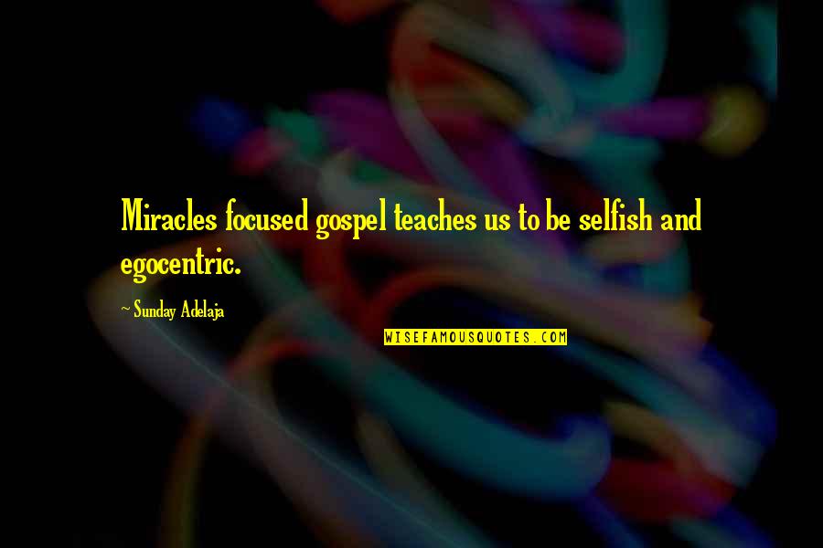 Jorex Ltd Quotes By Sunday Adelaja: Miracles focused gospel teaches us to be selfish Jorex Ltd Quotes By Sunday Adelaja: Miracles focused gospel teaches us to be selfish