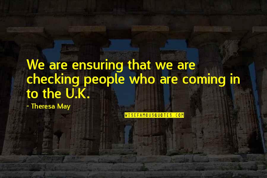 Jorgan Quotes By Theresa May: We are ensuring that we are checking people