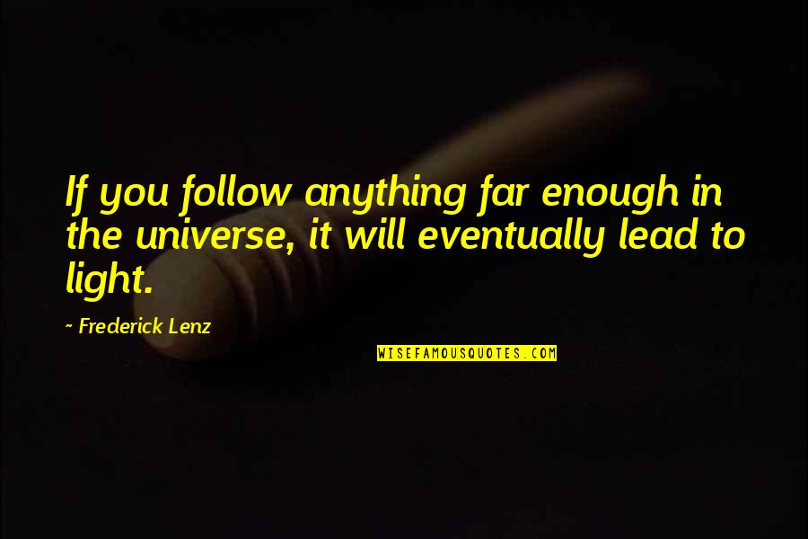 Jorge Lemann Quotes By Frederick Lenz: If you follow anything far enough in the Jorge Lemann Quotes By Frederick Lenz: If you follow anything far enough in the