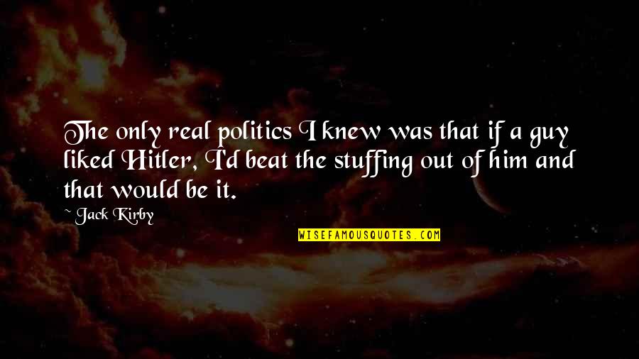 Jorge Lemann Quotes By Jack Kirby: The only real politics I knew was that Jorge Lemann Quotes By Jack Kirby: The only real politics I knew was that