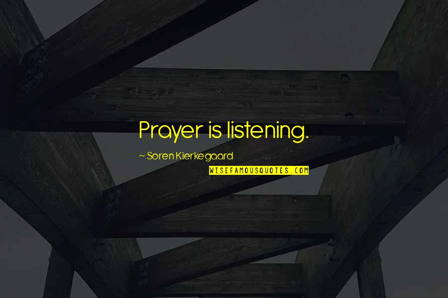 Jorge Lopez Quotes By Soren Kierkegaard: Prayer is listening.