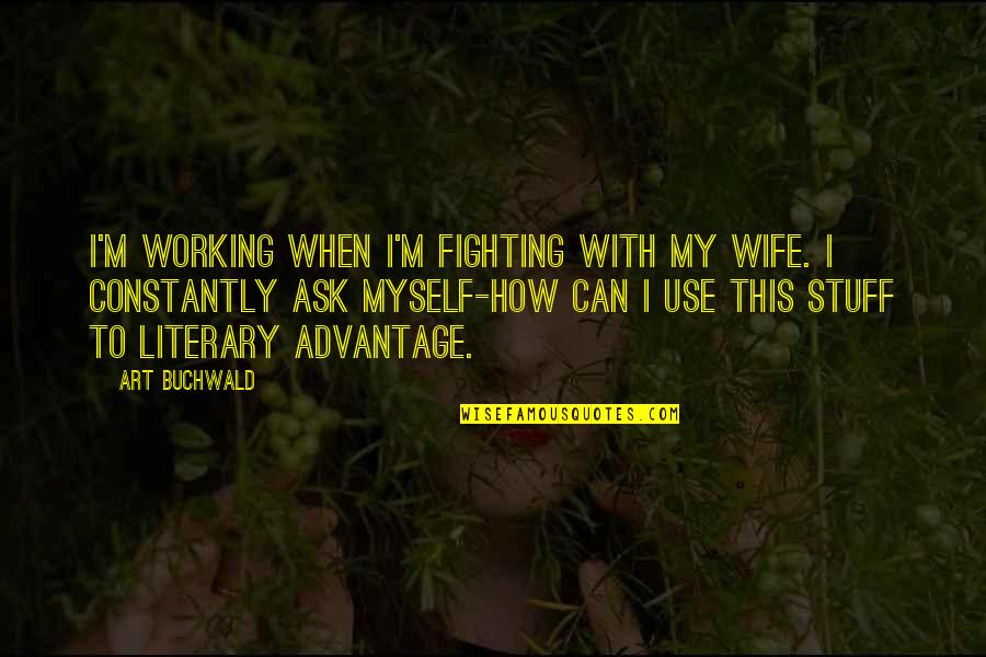 Jorge Luis Borges Garden Quote Quotes By Art Buchwald: I'm working when I'm fighting with my wife. Jorge Luis Borges Garden Quote Quotes By Art Buchwald: I'm working when I'm fighting with my wife.