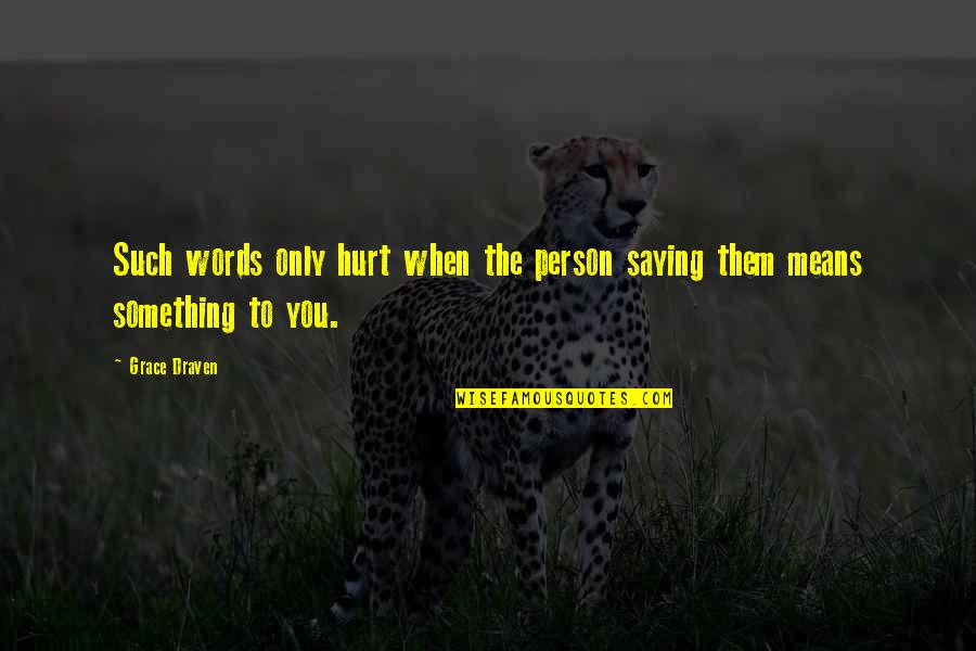 Jorge Luis Borges Garden Quote Quotes By Grace Draven: Such words only hurt when the person saying