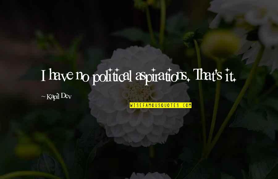 Jorge Luis Borges Garden Quote Quotes By Kapil Dev: I have no political aspirations. That's it. Jorge Luis Borges Garden Quote Quotes By Kapil Dev: I have no political aspirations. That's it.