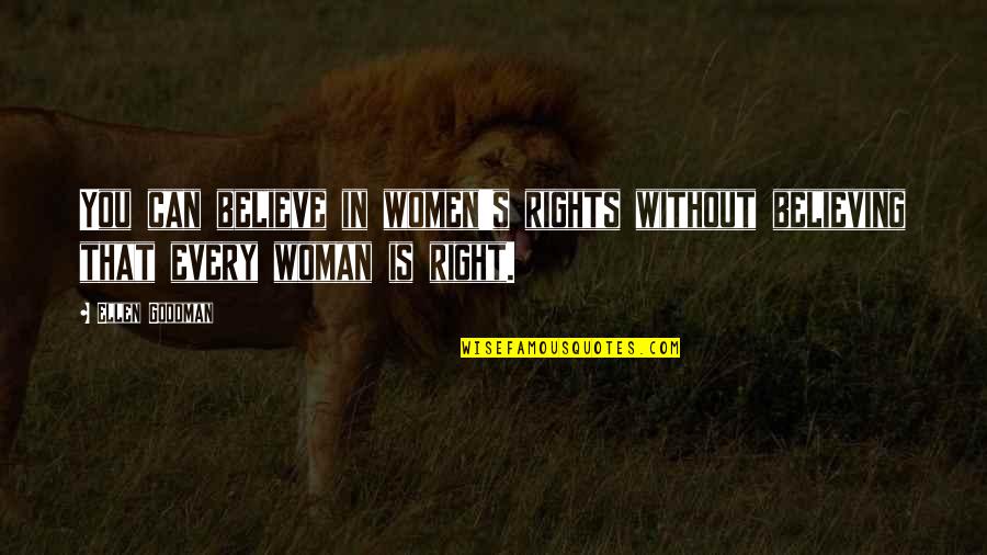 Jorge Manrique Quotes By Ellen Goodman: You can believe in women's rights without believing