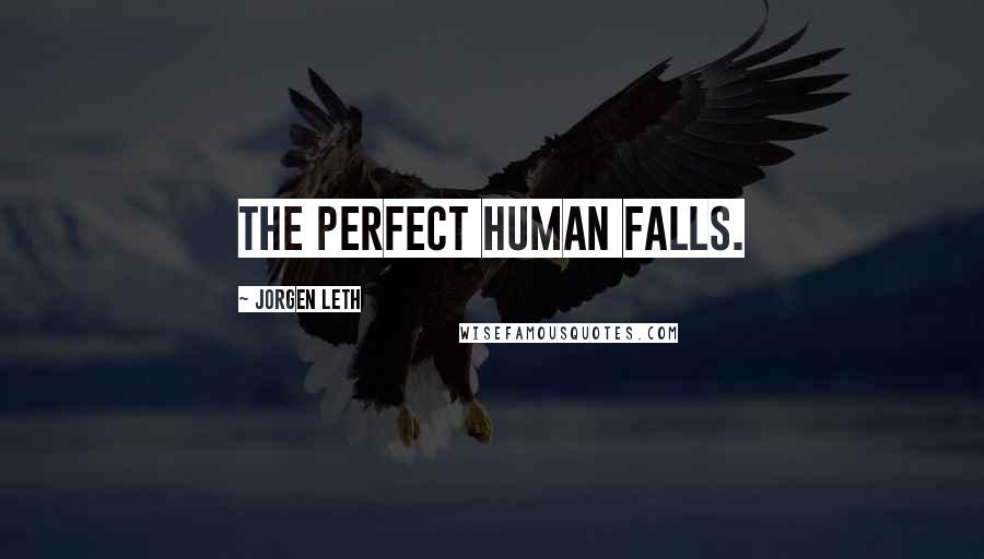 Jorgen Leth quotes: The perfect human falls.