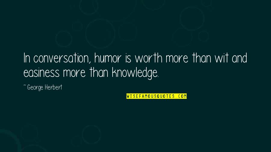 Jorgensen Marine Quotes By George Herbert: In conversation, humor is worth more than wit