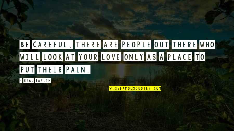 Jorgenson Quotes By Beau Taplin: Be careful. There are people out there who