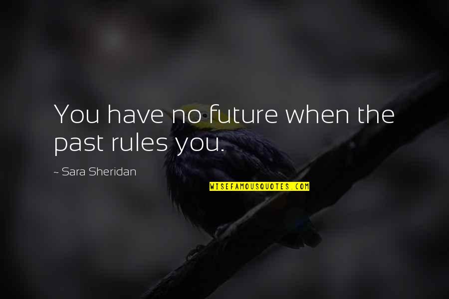 Jorgenson Quotes By Sara Sheridan: You have no future when the past rules