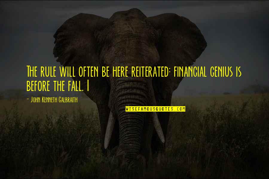 Jorgio Lacey Quotes By John Kenneth Galbraith: The rule will often be here reiterated: financial Jorgio Lacey Quotes By John Kenneth Galbraith: The rule will often be here reiterated: financial