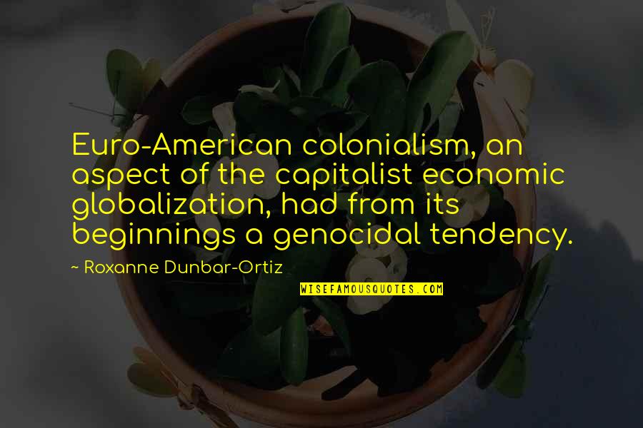 Jorgio Lacey Quotes By Roxanne Dunbar-Ortiz: Euro-American colonialism, an aspect of the capitalist economic Jorgio Lacey Quotes By Roxanne Dunbar-Ortiz: Euro-American colonialism, an aspect of the capitalist economic