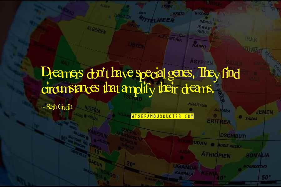 Jorgji Pano Quotes By Seth Godin: Dreamers don't have special genes. They find circumstances