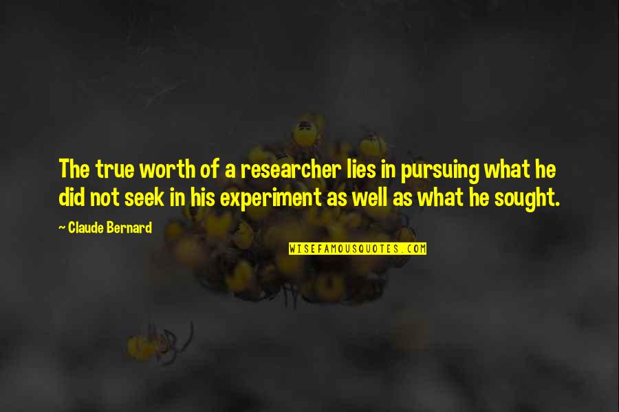 Jorgos Skolias Quotes By Claude Bernard: The true worth of a researcher lies in