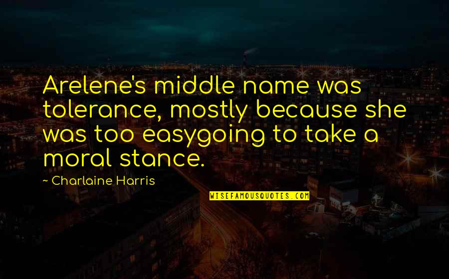 Jori Lehtera Quotes By Charlaine Harris: Arelene's middle name was tolerance, mostly because she Jori Lehtera Quotes By Charlaine Harris: Arelene's middle name was tolerance, mostly because she